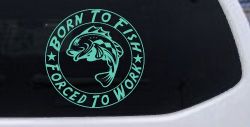 Born To Fish Forced To Work Fishing Car or Truck Window Decal Sticker (Mint)