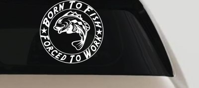Born To Fish Forced To Work Decal Truck Car Window Vinyl Sticker