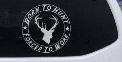 Born To Hunt Forced to Work Hunting Car or Truck Window Decal Sticker (Light Gray)