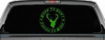 Born To Hunt Forced to Work Hunting Car or Truck Window Decal Sticker (Lime)