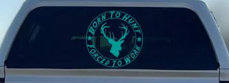 Born To Hunt Forced To Work Decal Hunting Car Truck Window Sticker (Turquoise)