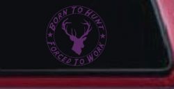 Born To Hunt Forced To Work Decal Hunting Car Truck Window Sticker (Violet)