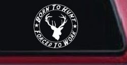 Born To Hunt Forced to Work Hunting Car or Truck Window Decal Sticker