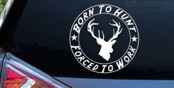 Born To Hunt Forced to Work Hunting Car or Truck Window Decal Sticker