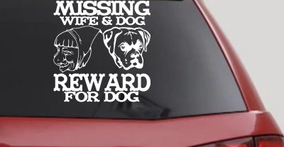 Missing Wife and Dog Reward For Dog Car or Truck Vinyl Window Decal Sticker
