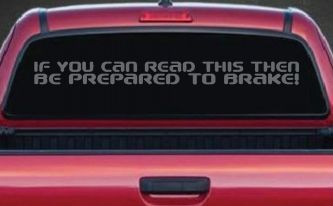 If You Can Read This Be Prepared to Brake Funny Car or Truck Window Decal Sticker (Silver)