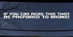 If You Can Read This Be Prepared to Brake Funny Car or Truck Window Decal Sticker
