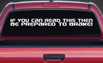 If You Can Read This Be Prepared to Brake Funny Car or Truck Window Decal Sticker