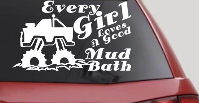 Every Girl Loves A Good Mud Bath Car or Truck Vinyl Window Decal Sticker