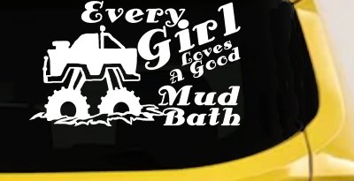 Every Girl Loves A Good Mud Bath Car or Truck Vinyl Window Decal Sticker