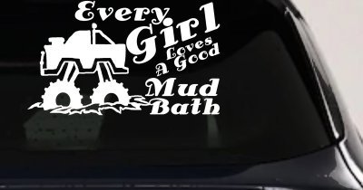 Every Girl Loves A Good Mud Bath Car or Truck Vinyl Window Decal Sticker