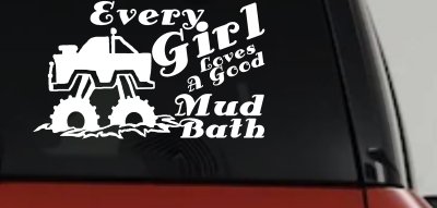 Every Girl Loves A Good Mud Bath Car or Truck Vinyl Window Decal Sticker