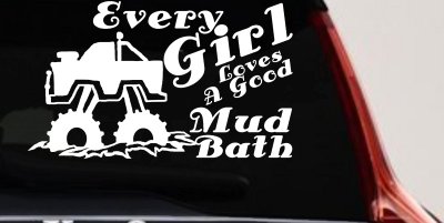 Every Girl Loves A Good Mud Bath Car or Truck Vinyl Window Decal Sticker