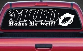 Mud Makes Me Wet with Lips Off Road Car or Truck Window Decal Sticker