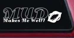 Mud Makes Me Wet with Lips Off Road Car or Truck Window Decal Sticker