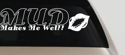 Mud Makes Me Wet Lips Off Road Decal Car Truck Window Vinyl Sticker