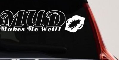 Mud Makes Me Wet Lips Off Road Decal Car Truck Window Vinyl Sticker