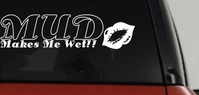 Mud Makes Me Wet Lips Off Road Decal Car Truck Window Vinyl Sticker
