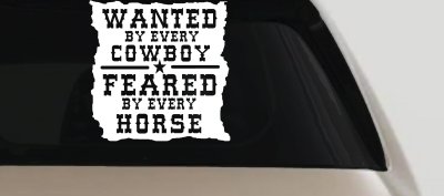 Wanted By Cowboys Feared By Horses Vinyl Decal Sticker Rodeo Western