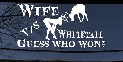 Wife VS Whitetail Guess Who Won Hunting Car or Truck Window Decal Sticker