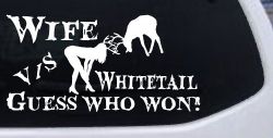 Wife VS Whitetail Guess Who Won Hunting Car or Truck Window Decal Sticker
