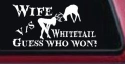 Wife VS Whitetail Guess Who Won Hunting Car or Truck Window Decal Sticker
