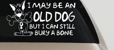 Funny Old Dog Still Buries Bone Vinyl Decal Car Truck Window Sticker