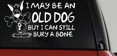 Funny Old Dog Still Buries Bone Vinyl Decal Car Truck Window Sticker