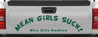 Mean Girls Suck Nice Girls Swallow Funny Car or Truck Window Decal Sticker (Dark Green)