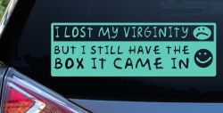 Funny I Lost My Virginity But I Still Have The Box It Came In Car or Truck Window Decal Sticker (Mint)