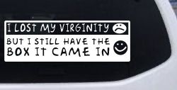 Funny I Lost My Virginity But I Still Have The Box It Came In Car or Truck Window Decal Sticker
