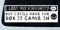 Funny I Lost My Virginity But I Still Have The Box It Came In Car or Truck Window Decal Sticker