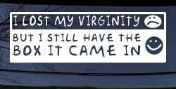 Funny I Lost My Virginity But I Still Have The Box It Came In Car or Truck Window Decal Sticker
