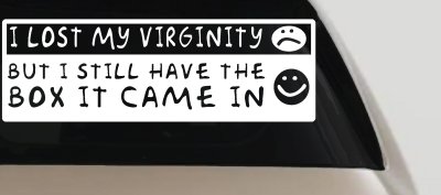 I Lost My Virginity but I still have the box it came in Car or Truck Vinyl Window Decal Sticker