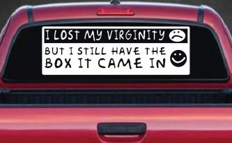 Funny I Lost My Virginity But I Still Have The Box It Came In Car or Truck Window Decal Sticker