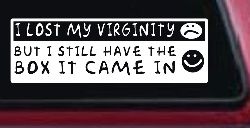 Funny I Lost My Virginity But I Still Have The Box It Came In Car or Truck Window Decal Sticker