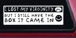 Funny I Lost My Virginity But I Still Have The Box It Came In Car or Truck Window Decal Sticker