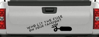 Who Lit The Fuse On Your Tampon Funny Car or Truck Window Decal Sticker (Matte Black)