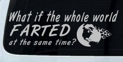 Funny What If The Whole World Farted at The Same Time Car or Truck Window Decal Sticker (Light Gray)