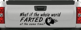 Funny What If The Whole World Farted at The Same Time Car or Truck Window Decal Sticker (Matte Black)