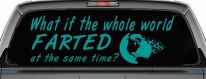 Funny What If The Whole World Farted at The Same Time Car or Truck Window Decal Sticker (Turquoise)