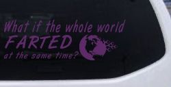 Funny What If The Whole World Farted at The Same Time Car or Truck Window Decal Sticker (Violet)