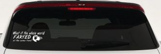 Funny What If The Whole World Farted at The Same Time Car or Truck Window Decal Sticker (White)