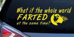 Funny What If The Whole World Farted at The Same Time Car or Truck Window Decal Sticker (Yellow)