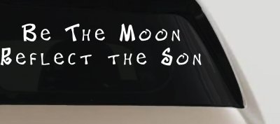 Christian Car Decal Be The Moon Reflect The Son Vinyl Sticker Truck Window