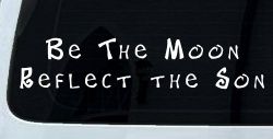 Be The Moon Reflect the Son Christian Car or Truck Window Decal Sticker