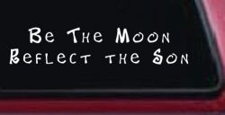 Be The Moon Reflect the Son Christian Car or Truck Window Decal Sticker