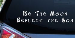 Be The Moon Reflect the Son Christian Car or Truck Window Decal Sticker