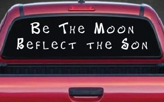 Be The Moon Reflect the Son Christian Car or Truck Window Decal Sticker
