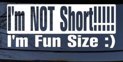 I'm NOT Short I'm Fun Sized Funny Car or Truck Window Decal Sticker